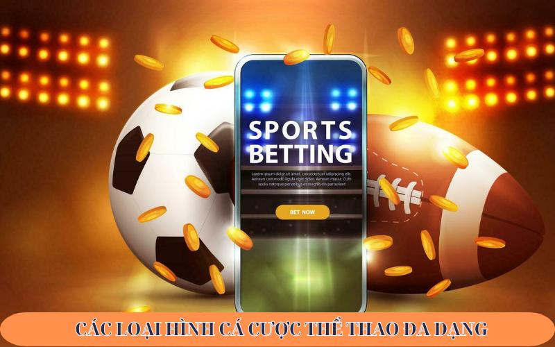 Các loại hình cá cược thể thao đa dạng